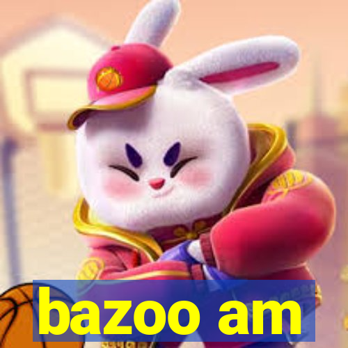 bazoo am